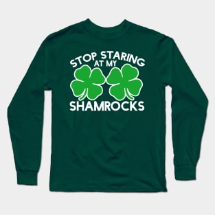 Stop staring at my shamrocks Long Sleeve T-Shirt